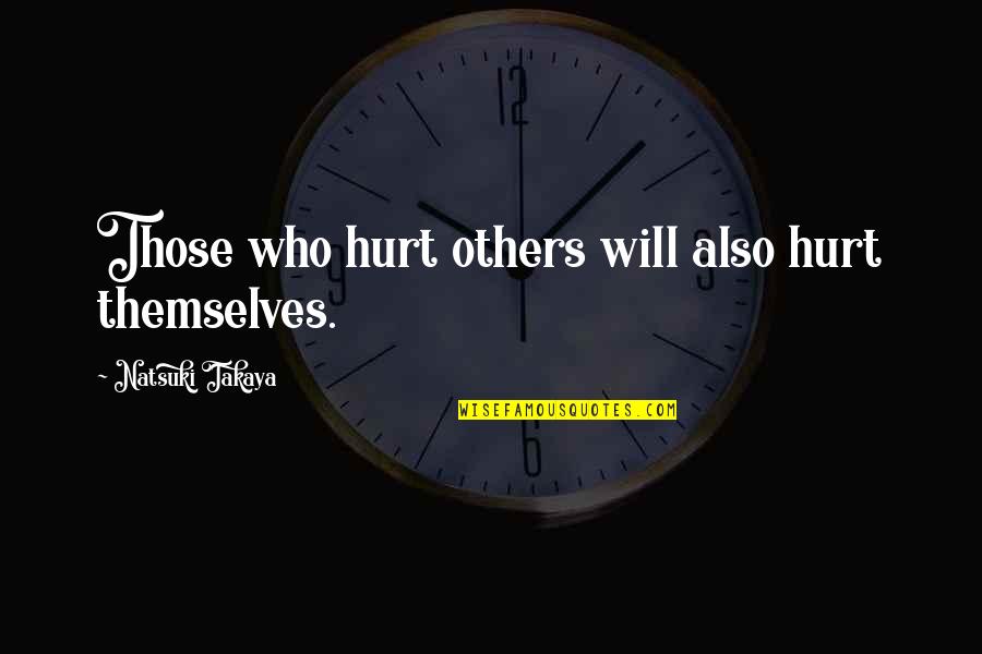 Take Me Out Tonight Quotes By Natsuki Takaya: Those who hurt others will also hurt themselves.