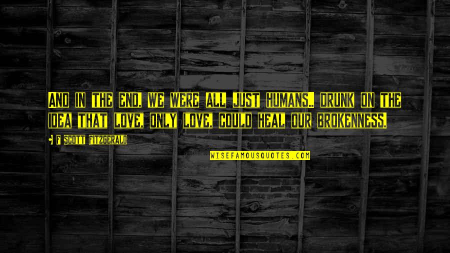Take Me Somewhere Quotes By F Scott Fitzgerald: And in the end, we were all just Take Me Somewhere Quotes By F Scott Fitzgerald: And in the end, we were all just