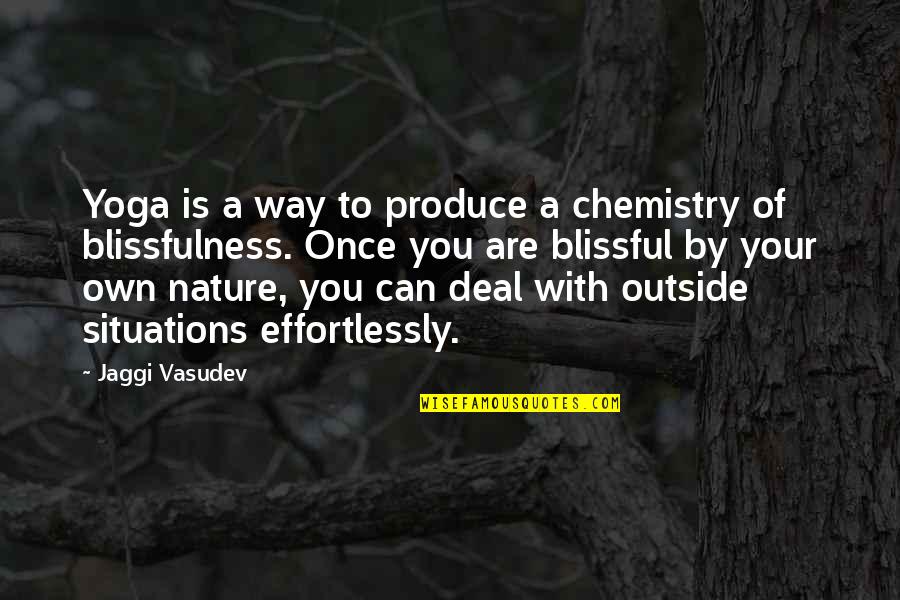 Take Me To Greece Quotes By Jaggi Vasudev: Yoga is a way to produce a chemistry Take Me To Greece Quotes By Jaggi Vasudev: Yoga is a way to produce a chemistry