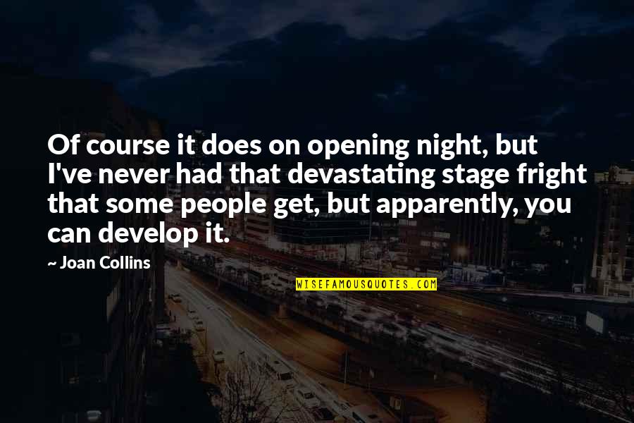 Take Me To Greece Quotes By Joan Collins: Of course it does on opening night, but Take Me To Greece Quotes By Joan Collins: Of course it does on opening night, but