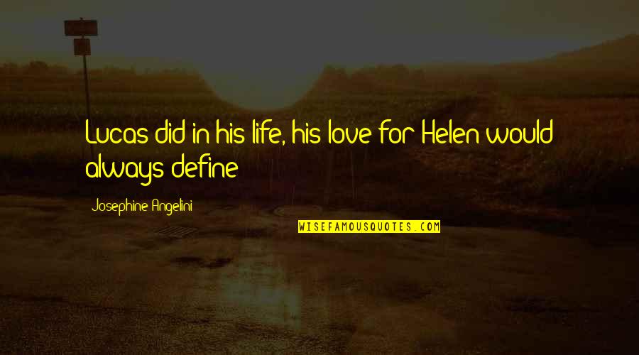 Take Me To Greece Quotes By Josephine Angelini: Lucas did in his life, his love for Take Me To Greece Quotes By Josephine Angelini: Lucas did in his life, his love for