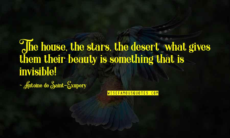 Take Me To The Beach Quotes By Antoine De Saint-Exupery: The house, the stars, the desert what gives