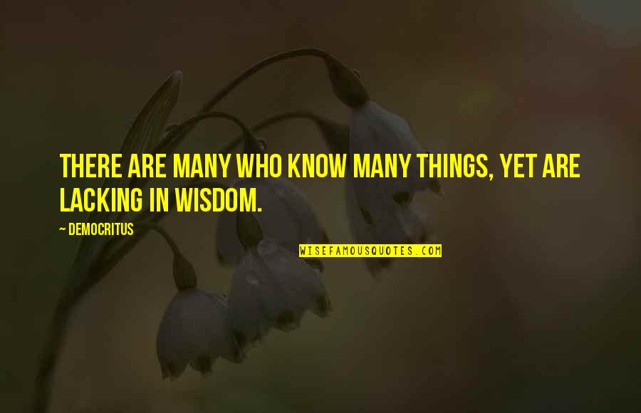 Take Me To The Woods Quotes By Democritus: There are many who know many things, yet