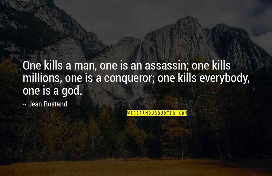 Take Me To The Woods Quotes By Jean Rostand: One kills a man, one is an assassin;