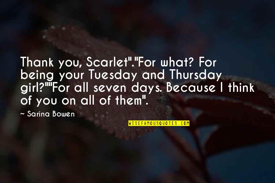 Take Me To The Woods Quotes By Sarina Bowen: Thank you, Scarlet"."For what? For being your Tuesday