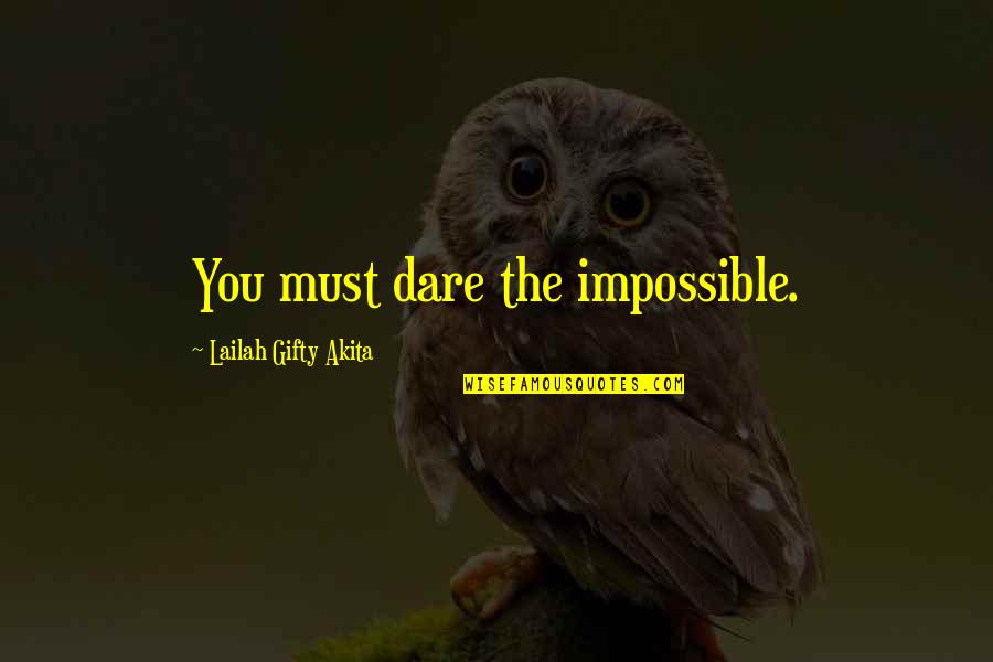 Take My Middle Finger Quotes By Lailah Gifty Akita: You must dare the impossible.