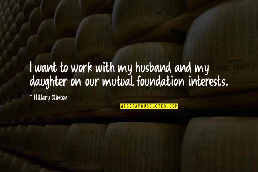 Take My Pain Away Quotes By Hillary Clinton: I want to work with my husband and