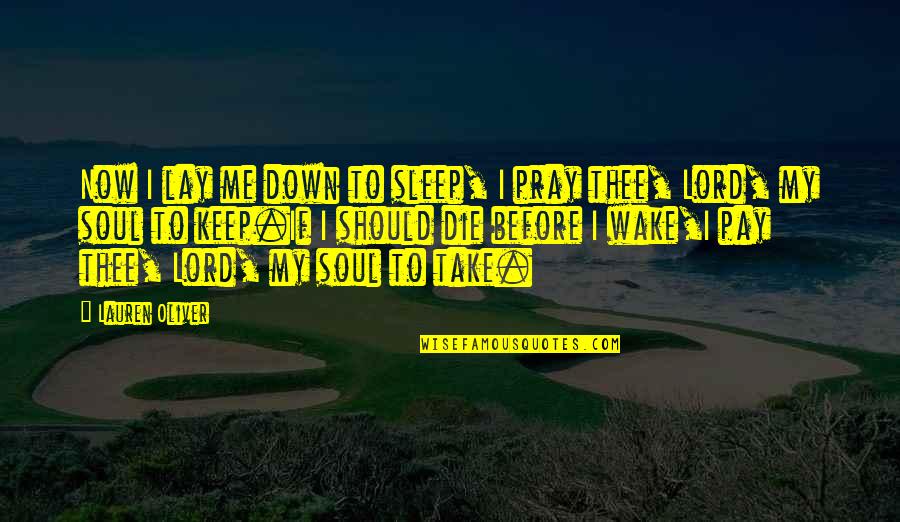 Take My Soul Quotes By Lauren Oliver: Now I lay me down to sleep, I Take My Soul Quotes By Lauren Oliver: Now I lay me down to sleep, I