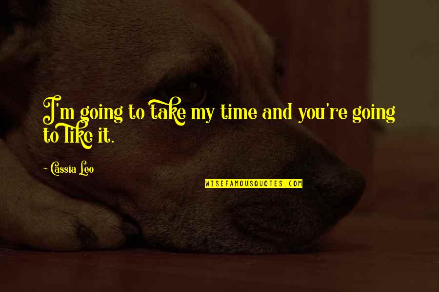 Take My Time Quotes By Cassia Leo: I'm going to take my time and you're