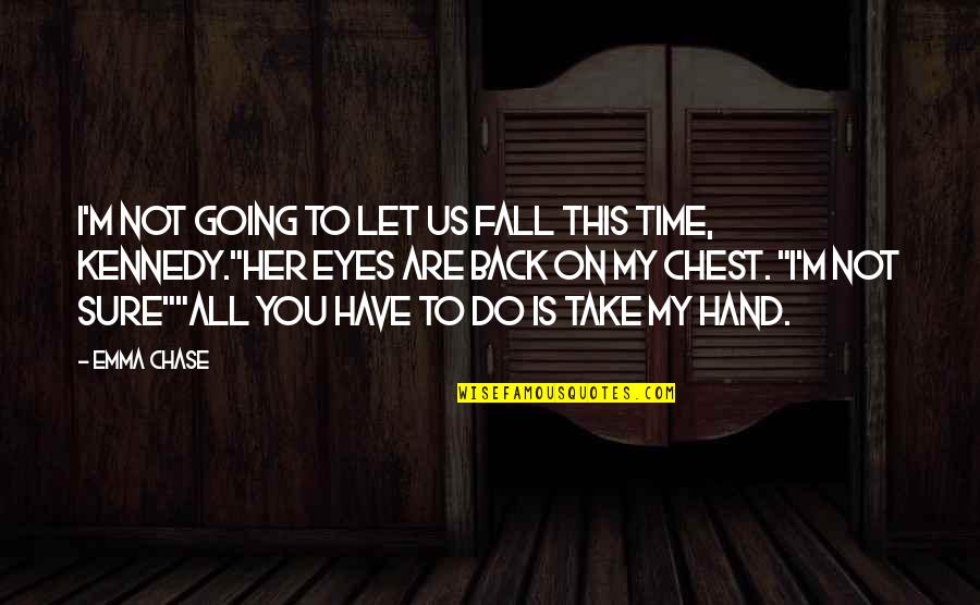 Take My Time Quotes By Emma Chase: I'm not going to let us fall this