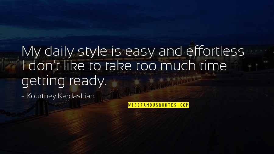 Take My Time Quotes By Kourtney Kardashian: My daily style is easy and effortless -