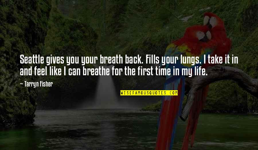 Take My Time Quotes By Tarryn Fisher: Seattle gives you your breath back. Fills your