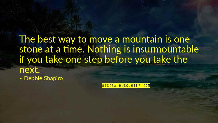 Take Next Step Quotes By Debbie Shapiro: The best way to move a mountain is Take Next Step Quotes By Debbie Shapiro: The best way to move a mountain is