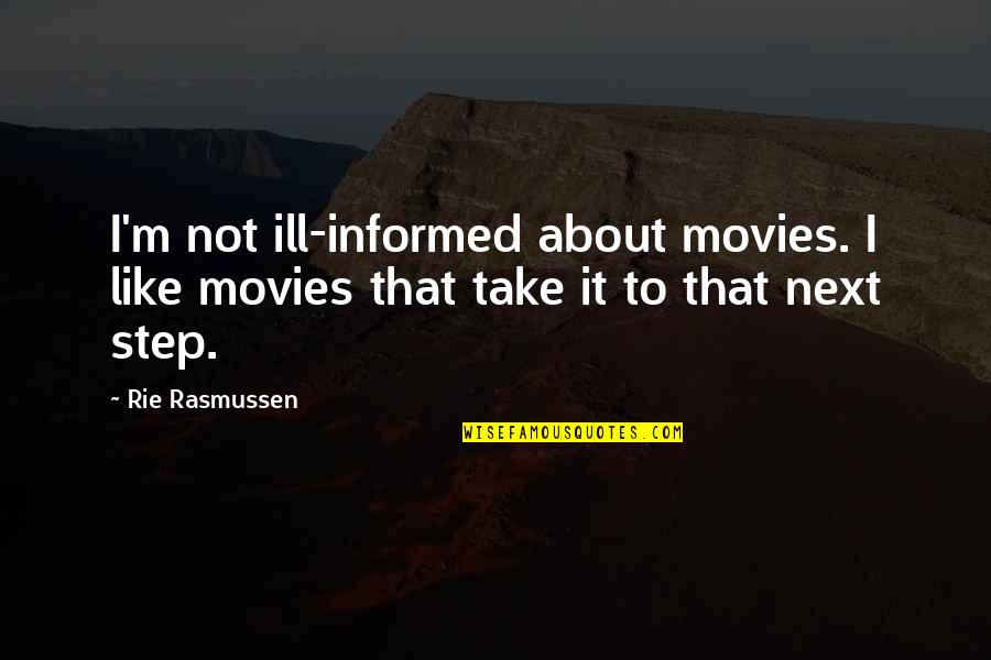 Take Next Step Quotes By Rie Rasmussen: I'm not ill-informed about movies. I like movies