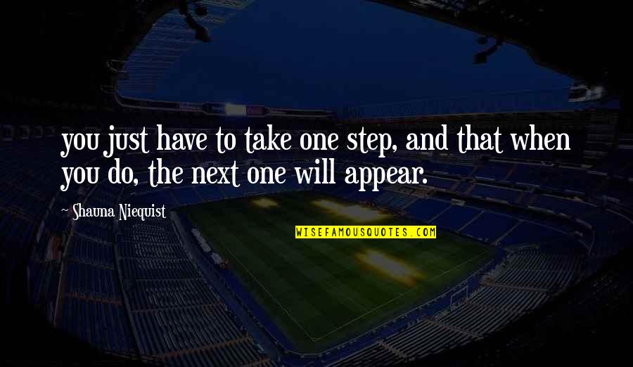 Take Next Step Quotes By Shauna Niequist: you just have to take one step, and