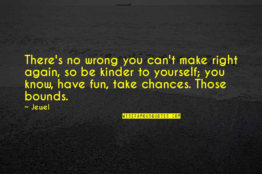 Take No Chances Quotes By Jewel: There's no wrong you can't make right again,