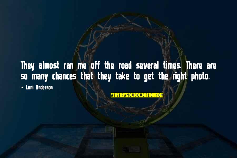 Take No Chances Quotes By Loni Anderson: They almost ran me off the road several Take No Chances Quotes By Loni Anderson: They almost ran me off the road several