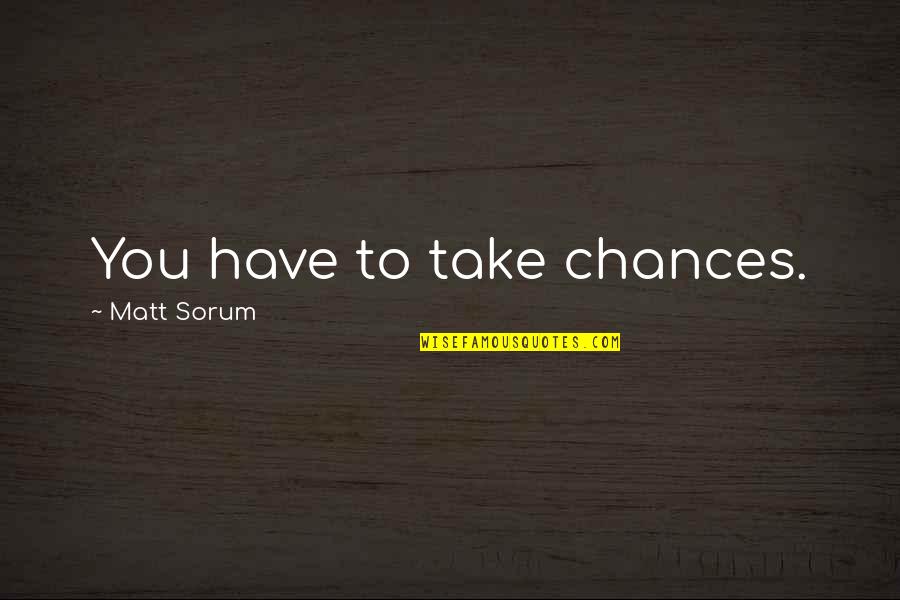 Take No Chances Quotes By Matt Sorum: You have to take chances.