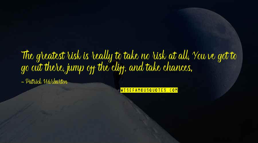 Take No Chances Quotes By Patrick Warburton: The greatest risk is really to take no Take No Chances Quotes By Patrick Warburton: The greatest risk is really to take no