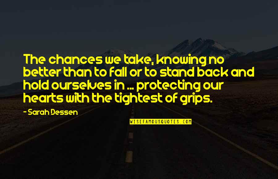 Take No Chances Quotes By Sarah Dessen: The chances we take, knowing no better than