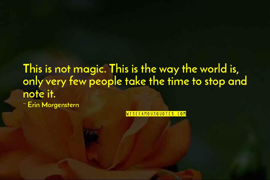 Take Note Quotes By Erin Morgenstern: This is not magic. This is the way