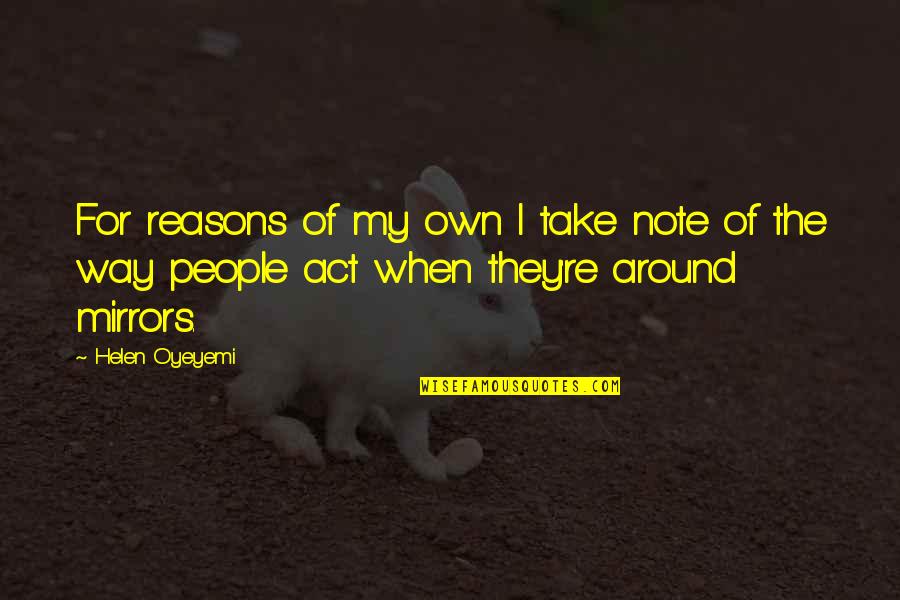 Take Note Quotes By Helen Oyeyemi: For reasons of my own I take note