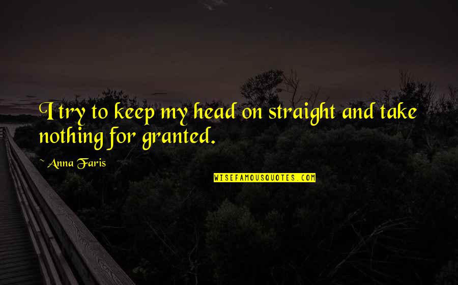 Take Nothing For Granted Quotes By Anna Faris: I try to keep my head on straight