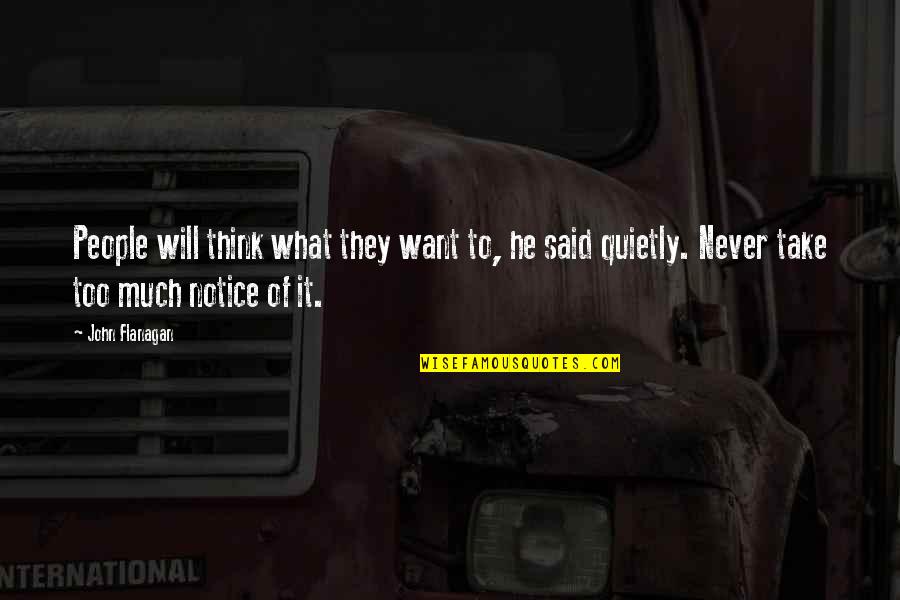 Take Notice Quotes By John Flanagan: People will think what they want to, he Take Notice Quotes By John Flanagan: People will think what they want to, he