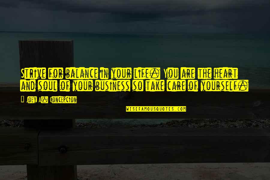 Take Of Yourself Quotes By Joey A. Concepcion: Strive for balance in your life. You are Take Of Yourself Quotes By Joey A. Concepcion: Strive for balance in your life. You are