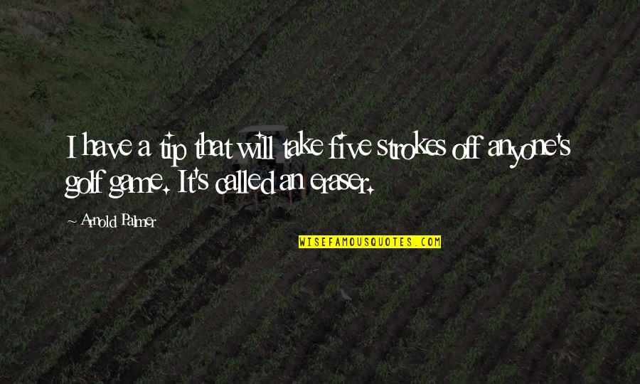 Take Off Quotes By Arnold Palmer: I have a tip that will take five