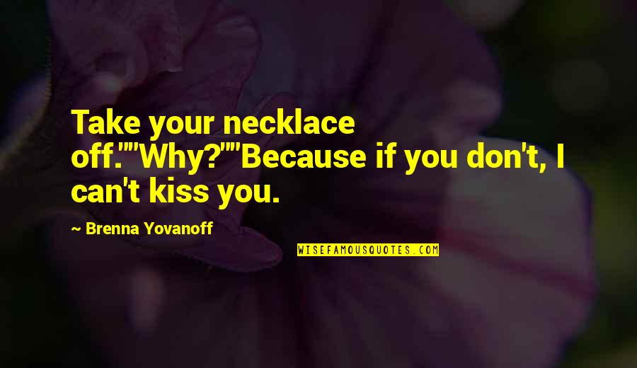 Take Off Quotes By Brenna Yovanoff: Take your necklace off.""Why?""Because if you don't, I