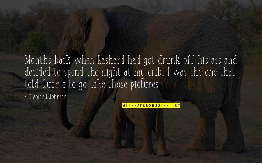 Take Off Quotes By Diamond Johnson: Months back when Rashard had got drunk off