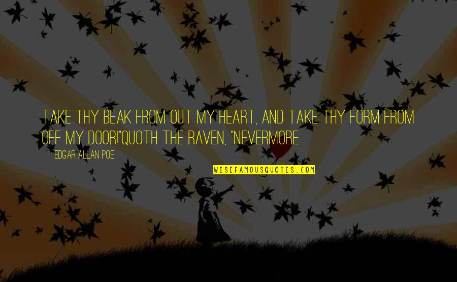 Take Off Quotes By Edgar Allan Poe: Take thy beak from out my heart, and