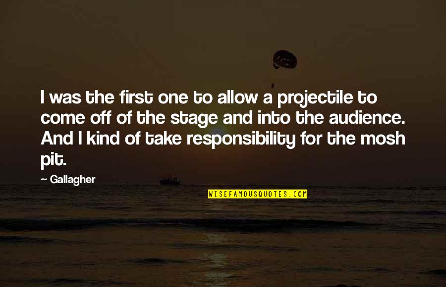 Take Off Quotes By Gallagher: I was the first one to allow a