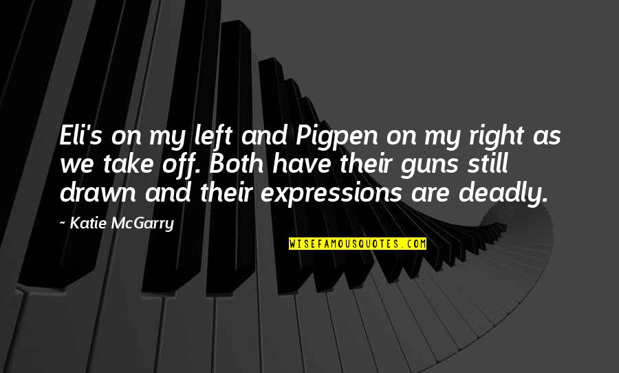 Take Off Quotes By Katie McGarry: Eli's on my left and Pigpen on my