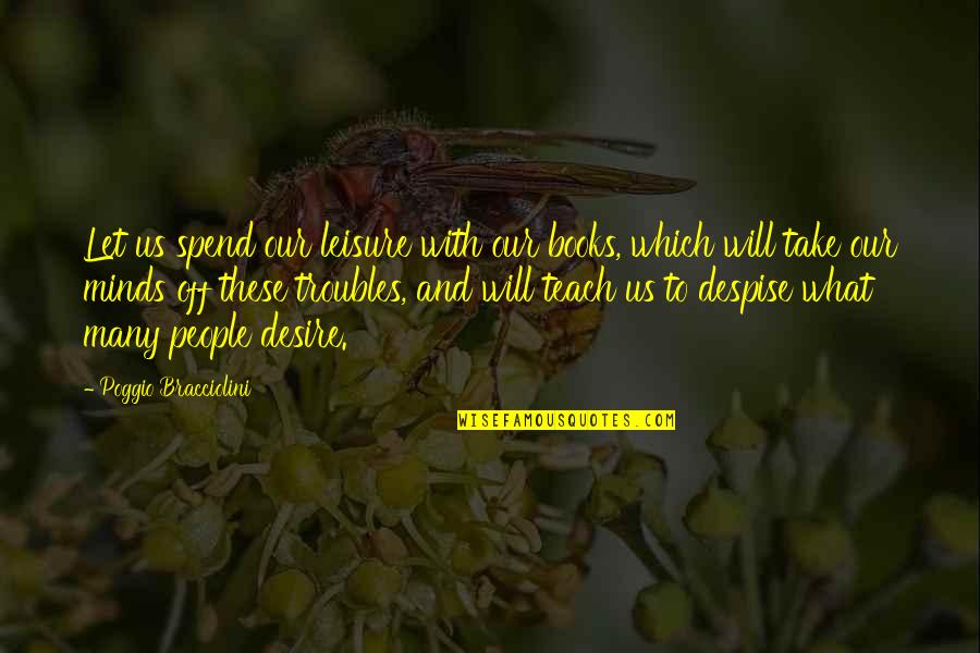 Take Off Quotes By Poggio Bracciolini: Let us spend our leisure with our books,