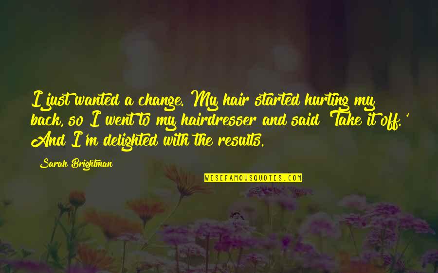 Take Off Quotes By Sarah Brightman: I just wanted a change. My hair started