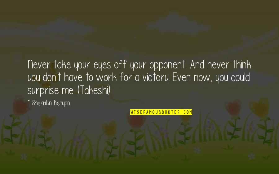 Take Off Quotes By Sherrilyn Kenyon: Never take your eyes off your opponent. And