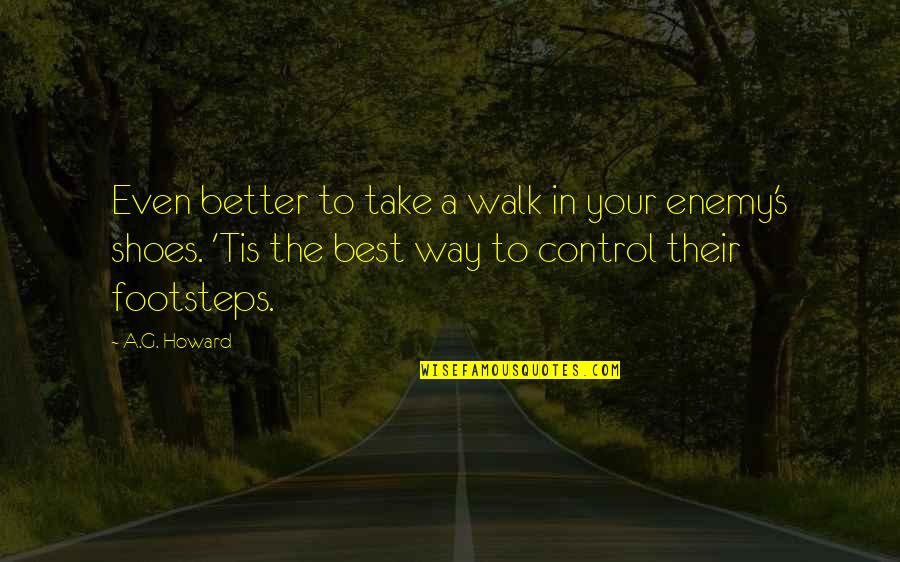 Take Off Your Shoes Quotes By A.G. Howard: Even better to take a walk in your