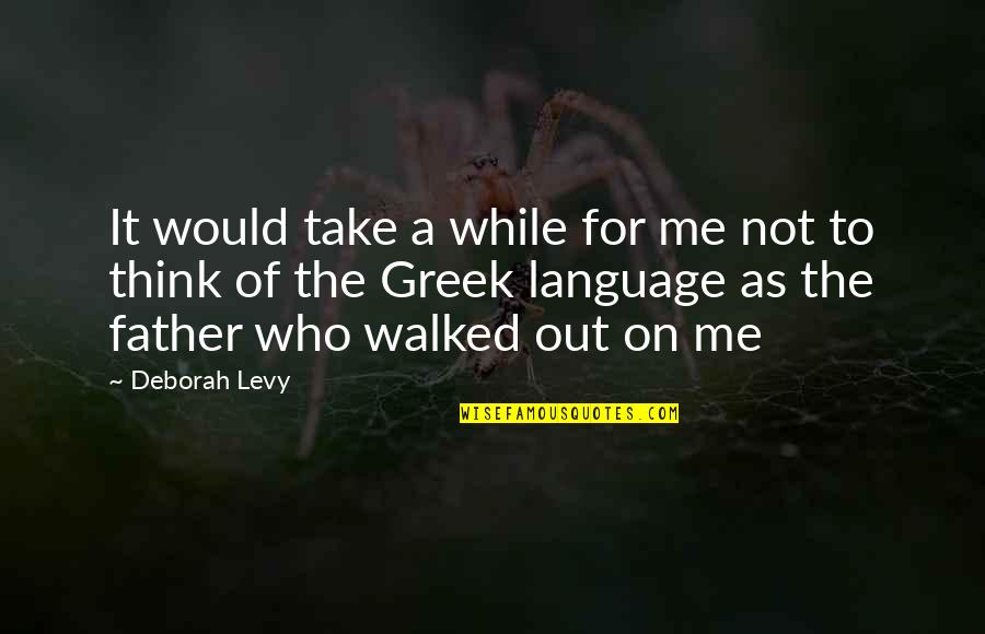 Take On Me Quotes By Deborah Levy: It would take a while for me not