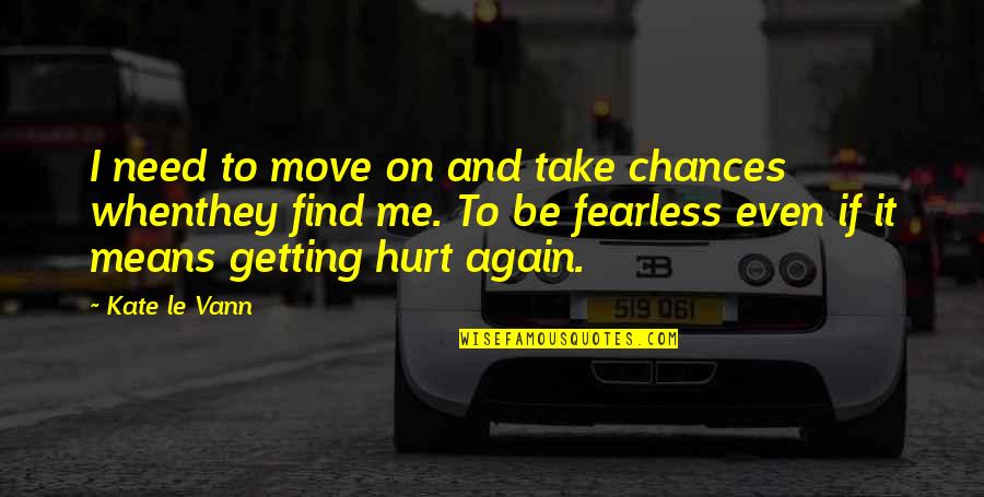 Take On Me Quotes By Kate Le Vann: I need to move on and take chances