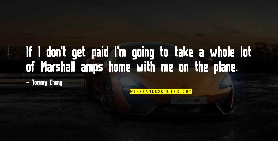 Take On Me Quotes By Tommy Chong: If I don't get paid I'm going to