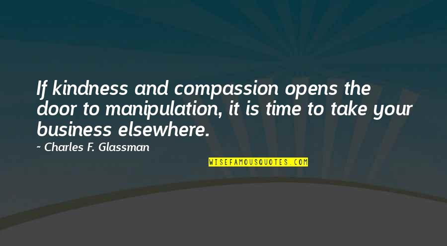 Take On Quote Quotes By Charles F. Glassman: If kindness and compassion opens the door to