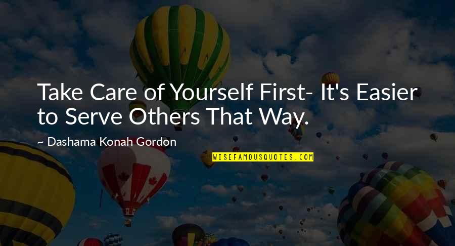 Take On Quote Quotes By Dashama Konah Gordon: Take Care of Yourself First- It's Easier to
