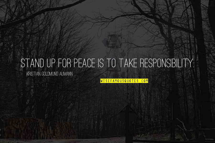 Take On Quote Quotes By Kristian Goldmund Aumann: Stand up for peace is to take responsibility.