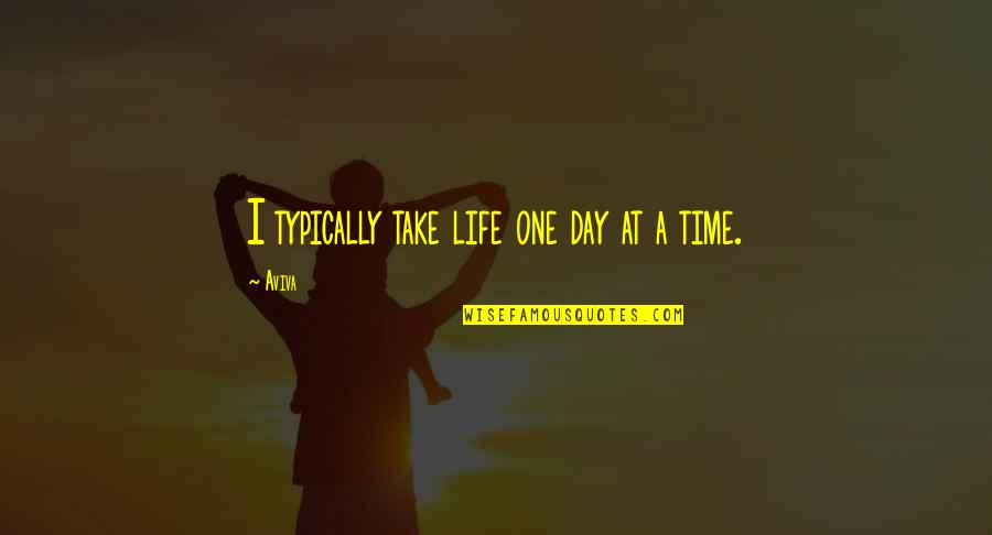 Take One Day At A Time Quotes By Aviva: I typically take life one day at a