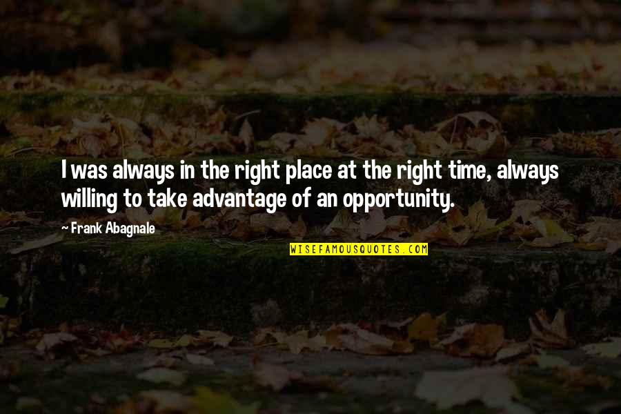 Take Opportunity Quotes By Frank Abagnale: I was always in the right place at