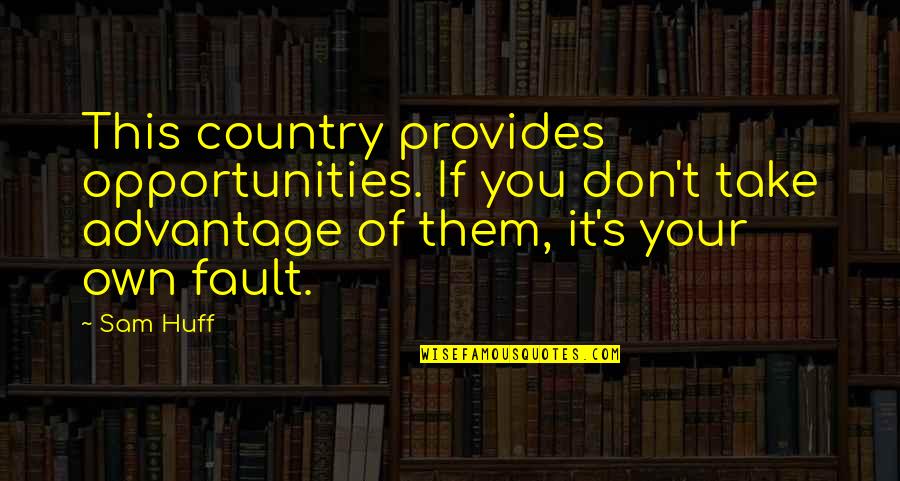 Take Opportunity Quotes By Sam Huff: This country provides opportunities. If you don't take