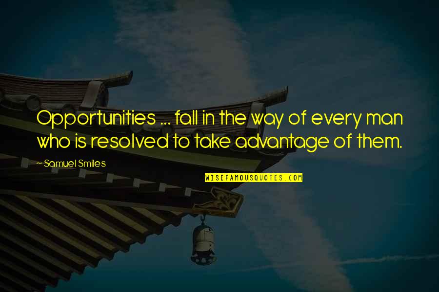 Take Opportunity Quotes By Samuel Smiles: Opportunities ... fall in the way of every