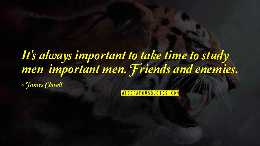 Take Out Time For Friends Quotes By James Clavell: It's always important to take time to study